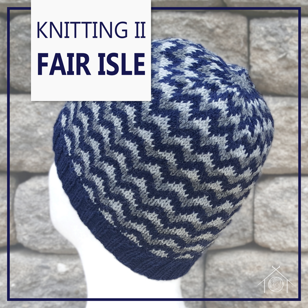 Knitting II Fair Isle; March 30th, 2025 Galt House of Yarn