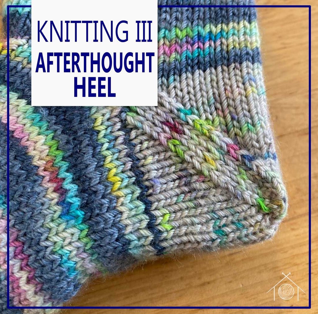 Knitting III - Afterthought Heels; February 23rd, 2025